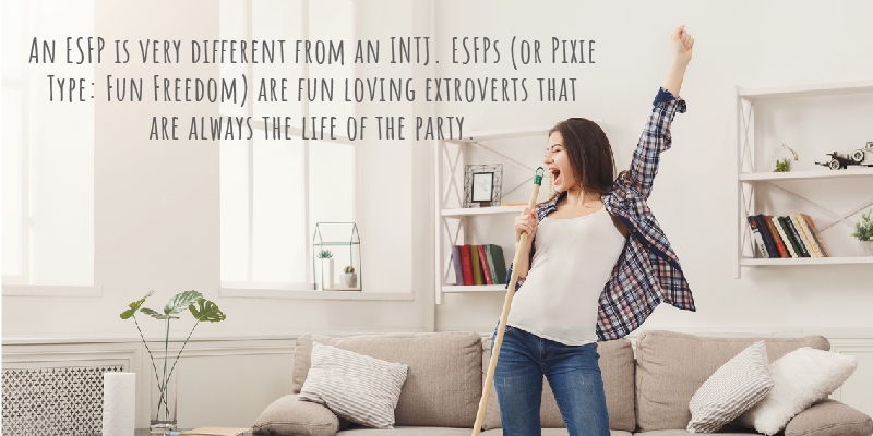 An ESFP is very different from an INTJ. ESFPs (or Pixie Type: Fun Freedom) are fun loving extroverts that are always the life of the party. 